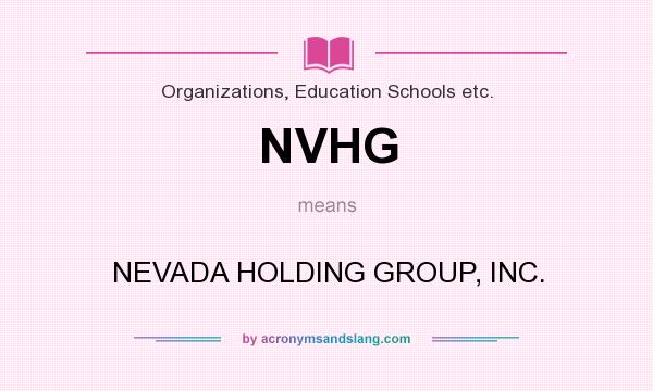 What does NVHG mean? It stands for NEVADA HOLDING GROUP, INC.