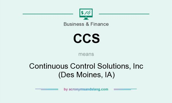 What does CCS mean? It stands for Continuous Control Solutions, Inc (Des Moines, IA)