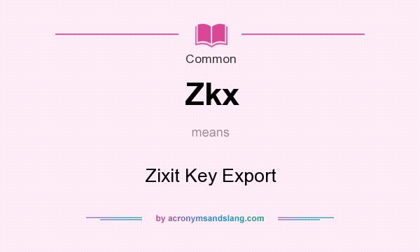 What does Zkx mean? It stands for Zixit Key Export