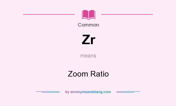 What does Zr mean? It stands for Zoom Ratio