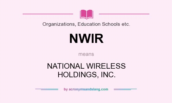 What does NWIR mean? It stands for NATIONAL WIRELESS HOLDINGS, INC.