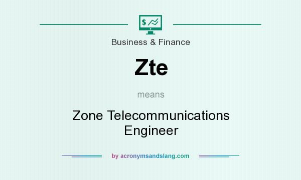 What does Zte mean? It stands for Zone Telecommunications Engineer