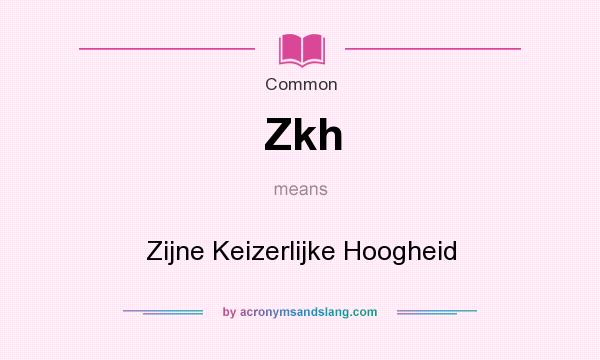 What does Zkh mean? It stands for Zijne Keizerlijke Hoogheid