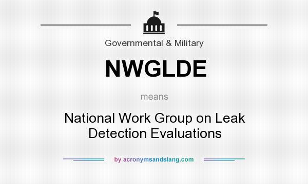 What does NWGLDE mean? It stands for National Work Group on Leak Detection Evaluations