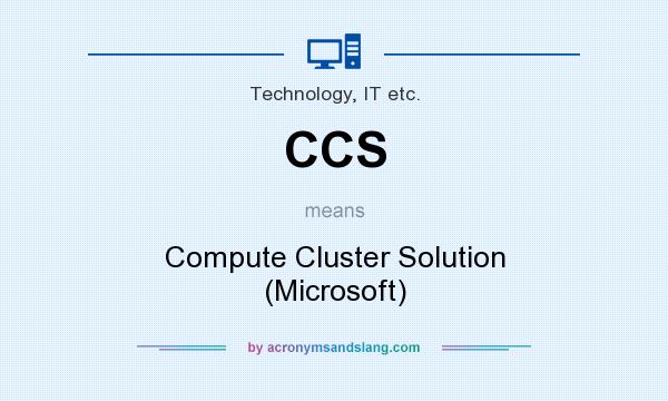 What does CCS mean? It stands for Compute Cluster Solution (Microsoft)
