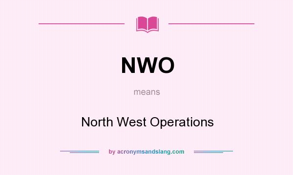 What does NWO mean? It stands for North West Operations