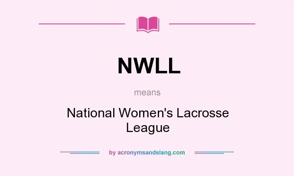 What does NWLL mean? It stands for National Women`s Lacrosse League