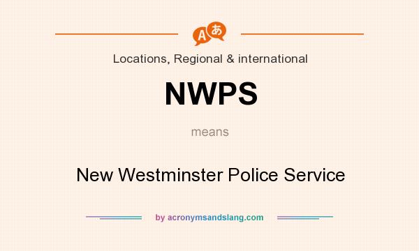 What does NWPS mean? It stands for New Westminster Police Service