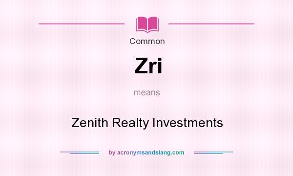 What does Zri mean? It stands for Zenith Realty Investments