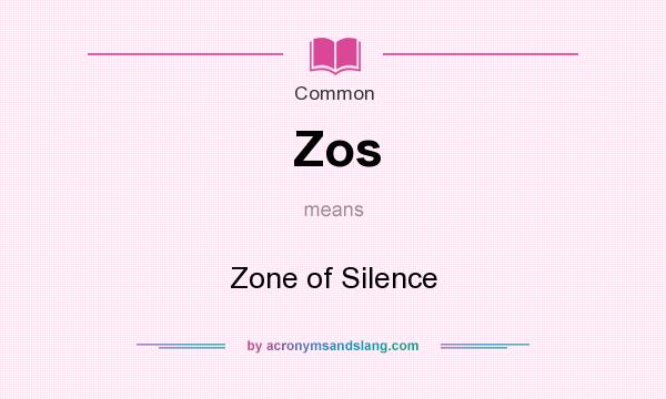 What does Zos mean? It stands for Zone of Silence