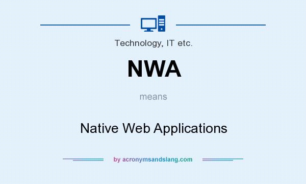 What does NWA mean? It stands for Native Web Applications