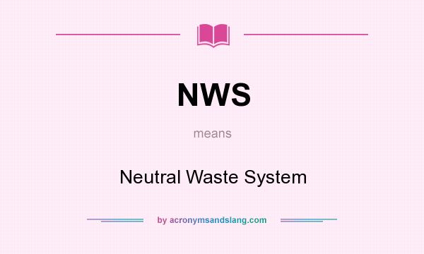 What does NWS mean? It stands for Neutral Waste System