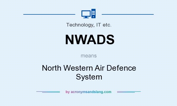 What does NWADS mean? It stands for North Western Air Defence System