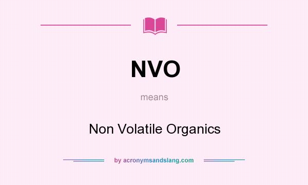 What does NVO mean? It stands for Non Volatile Organics