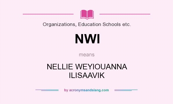 What does NWI mean? It stands for NELLIE WEYIOUANNA ILISAAVIK