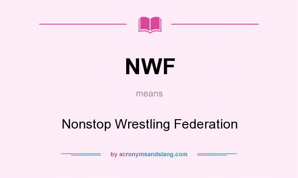 What does NWF mean? It stands for Nonstop Wrestling Federation