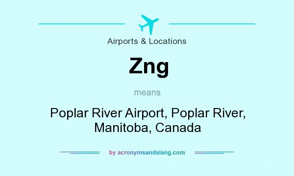 What does Zng mean? It stands for Poplar River Airport, Poplar River, Manitoba, Canada