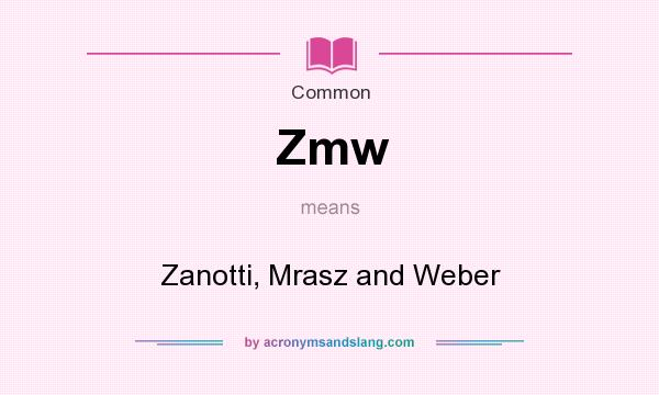 What does Zmw mean? It stands for Zanotti, Mrasz and Weber