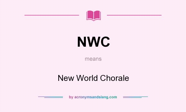 What does NWC mean? It stands for New World Chorale