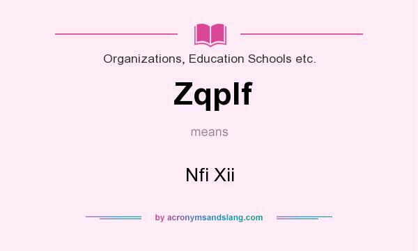 What does Zqplf mean? It stands for Nfi Xii