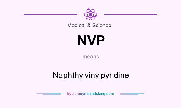 What does NVP mean? It stands for Naphthylvinylpyridine
