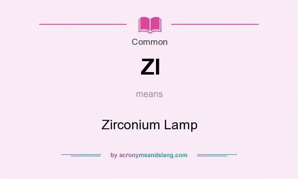 What does Zl mean? It stands for Zirconium Lamp