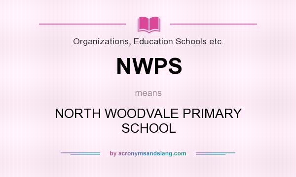 What does NWPS mean? It stands for NORTH WOODVALE PRIMARY SCHOOL
