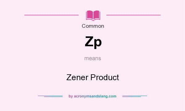 What does Zp mean? It stands for Zener Product