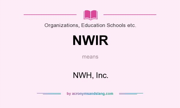 What does NWIR mean? It stands for NWH, Inc.