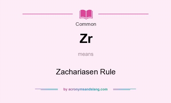 What does Zr mean? It stands for Zachariasen Rule