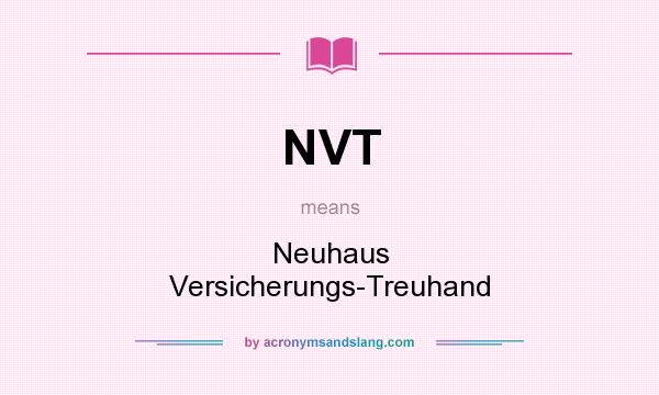 What does NVT mean? It stands for Neuhaus Versicherungs-Treuhand