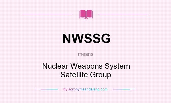 What does NWSSG mean? It stands for Nuclear Weapons System Satellite Group