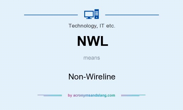 What does NWL mean? It stands for Non-Wireline