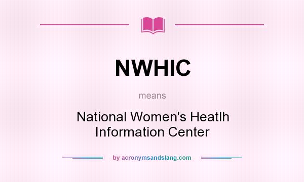 What does NWHIC mean? It stands for National Women`s Heatlh Information Center