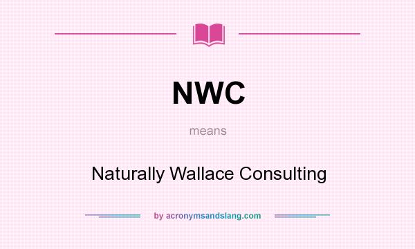 What does NWC mean? It stands for Naturally Wallace Consulting