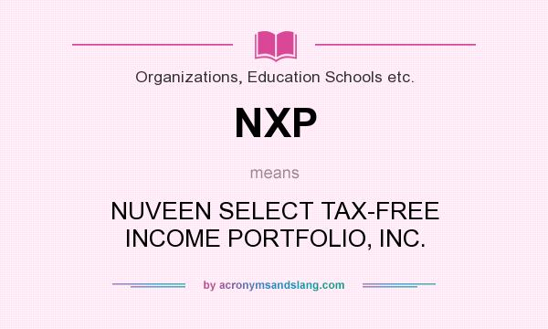 What does NXP mean? It stands for NUVEEN SELECT TAX-FREE INCOME PORTFOLIO, INC.