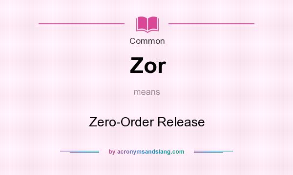 What does Zor mean? It stands for Zero-Order Release