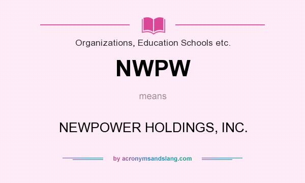 What does NWPW mean? It stands for NEWPOWER HOLDINGS, INC.