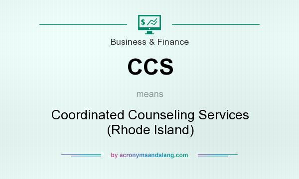 What does CCS mean? It stands for Coordinated Counseling Services (Rhode Island)