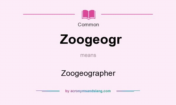 What does Zoogeogr mean? It stands for Zoogeographer