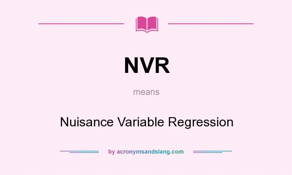 What does NVR mean? It stands for Nuisance Variable Regression