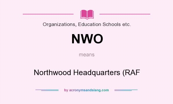 What does NWO mean? It stands for Northwood Headquarters (RAF