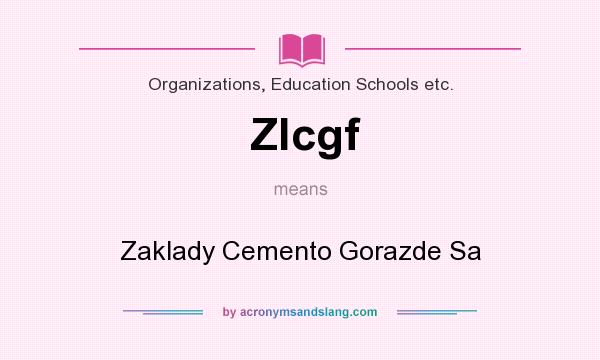 What does Zlcgf mean? It stands for Zaklady Cemento Gorazde Sa