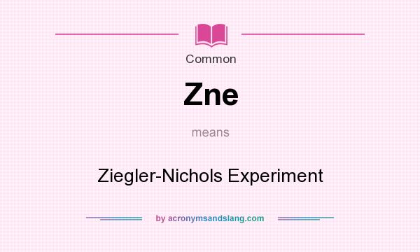 What does Zne mean? It stands for Ziegler-Nichols Experiment