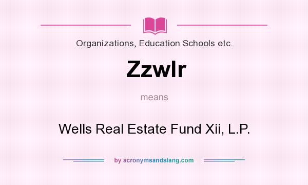 What does Zzwlr mean? It stands for Wells Real Estate Fund Xii, L.P.