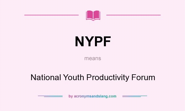 What does NYPF mean? It stands for National Youth Productivity Forum