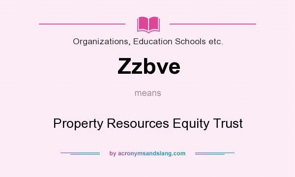 What does Zzbve mean? It stands for Property Resources Equity Trust