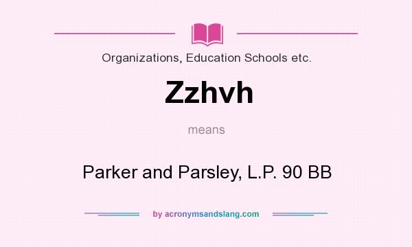 What does Zzhvh mean? It stands for Parker and Parsley, L.P. 90 BB