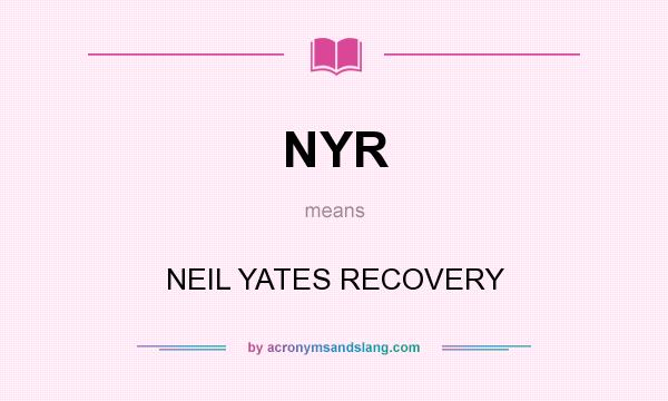 What does NYR mean? It stands for NEIL YATES RECOVERY