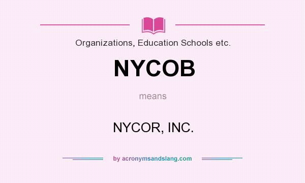What does NYCOB mean? It stands for NYCOR, INC.